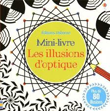 Mini-livre Les illusions d’optique plus de 80 illusions
